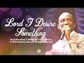 LORD I DESIRE SOMETHING - Dr Paul Enenche