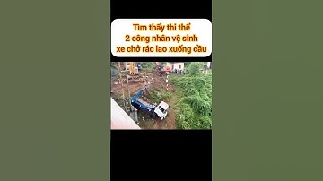 Tìm thấy thi thể 2 công nhân, vụ xe chở rác lao xuống cầu