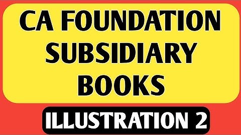 CA Foundation | Subsidiary Books | Illustration 2 | CA Foundation Accounts Module 1