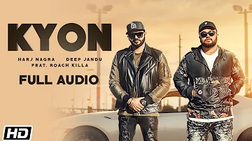Kyon feat. Roach Killa | Full Audio | Harj Nagra | Deep Jandu | Latest Punjabi Songs