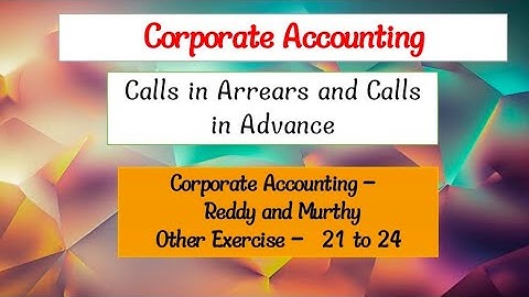 Calls in Arrears and Calls in Advance (Issue of shares) Corporate Accounting Reddy and Murthy