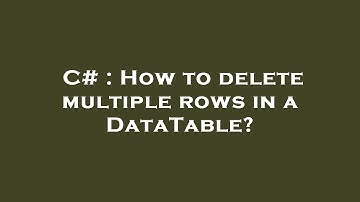 C# : How to delete multiple rows in a DataTable?