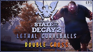 State of Decay 2 Lethal Curveballs - Double Cross // EP5