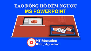 MS PowerPoint | Tạo đồng hồ đếm ngược trong thiết kế bài giảng điện tử | MT Education