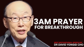 3AM Wake Up Call: A Powerful Prayer That Unlocks Breakthrough | Dr. David Yonggi Cho MOTIVATION