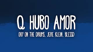 Ovy on the Drums, Jere Klein, Blessd - Que Hubo Mor (Medellín) Lyrics
