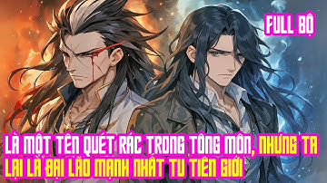 [ Full ]  Là Một Tên Quét Rác Trong Tông Môn, Nhưng Ta Lại Là Đại Lão Mạnh Nhất Tu Tiên Giới