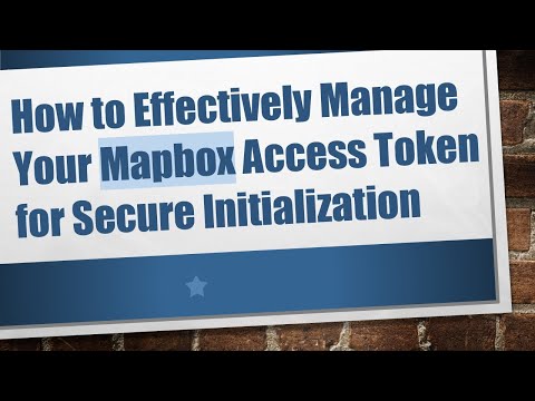 How to Effectively Manage Your Mapbox Access Token for Secure Initialization