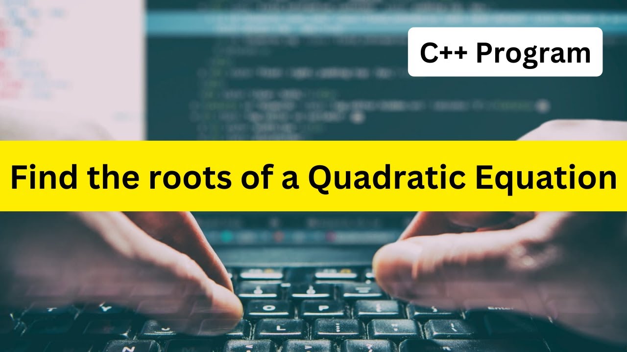 C++ Program To find the roots of a Quadratic Equation - YouTube