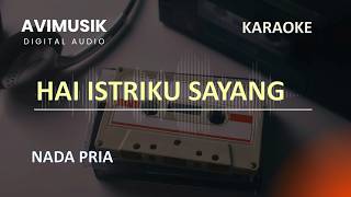 Hai Istriku Sayang | Karaoke Nada PRIA | Avimusik