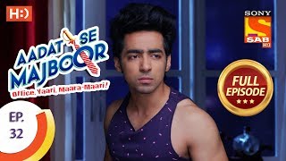 Aadat Se Majboor - आदत से मजबूर - Ep 32 - Full Episode - 15th November, 2017