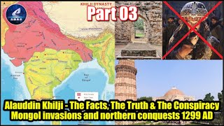 Part 03 - Sultan Alauddin Khilji - Mongol invasions and northern conquests 1299 AD