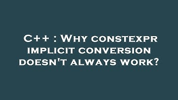 C++ : Why constexpr implicit conversion doesn
