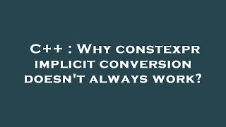 C++ : Why constexpr implicit conversion doesn't always work?