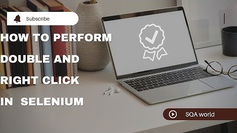 How To Perform Right Click and Double Click in Selenium WebDriver