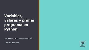 Pensamiento computacional: Variables, valores y primer programa en Python