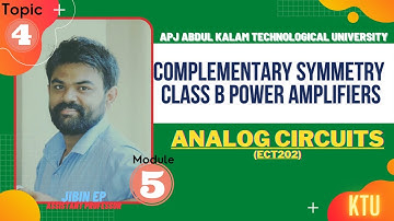 Complementary Symmetry Class B Power Amplifier | ECT202 | Analog Circuits | KTU
