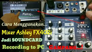 Cara Menggunakan Mixer Ashley FX402i Jadi SoundCard Recording To PC || Cepat Dan Gampang