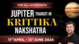 For All Ascendants | Jupiter Transit in Krittika Nakshatra | 17 April  13 June 2024 | Punneit