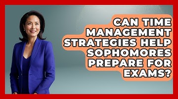 Can Time Management Strategies Help Sophomores Prepare for Exams? | Steps to Sophomore Year News