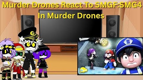 Murder Drones React To SMGF:SMG4 in Murder Drones