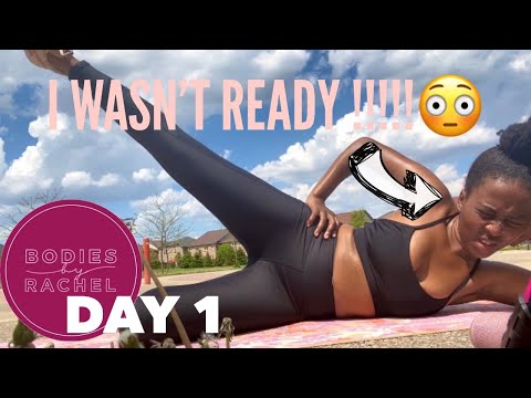 BODIES BY RACHEL : DAY 1 | I WASN’T READY !!!!!!! | RAYANNE SAMANTHA