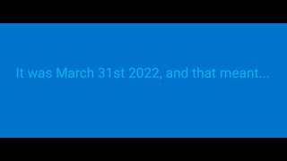 It Was March 31st, And That Meant... (2022)