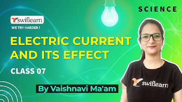 Electric Current and Its Effect | Class 7 | Science Online Classes | Swiflearn - Session 3