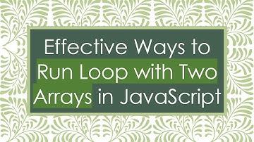 Effective Ways to Run Loop with Two Arrays in JavaScript