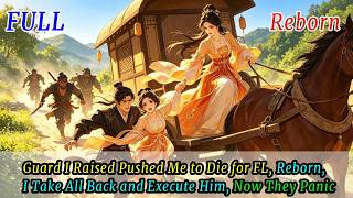 Guard I Raised Pushed Me to Die for FL, Reborn, I Take All Back and Execute Him, Now They Panic