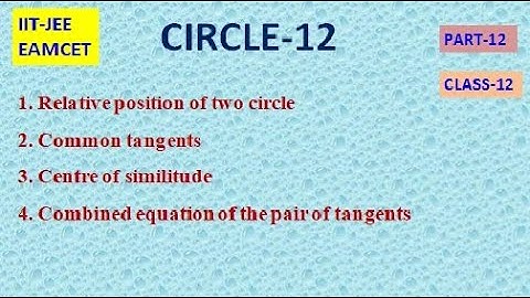 CIRCLE PART-12 | RELATIVE POSITIONS OF TWO CIRCLES| COMMON TANGENTS| CLASS-12| IIT-JEE | EAMCET
