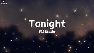 Tonight - FM Static (Lyrics) 🐝🎧