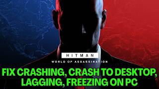 How To Fix HITMAN World of Assassination Crashes, Crashing at Startup, Lagging, Freezing Error On PC