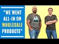 "We went all-in on wholesale products for Amazon"