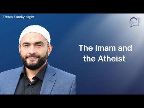 Imam Mohamed A. Azeez | The Imam and the Atheist | Friday Family NIght
