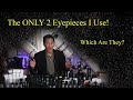 The Only 2 Eyepieces I Use! - Which Are They??