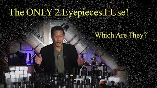 The Only 2 Eyepieces I Use!  Which Are They??