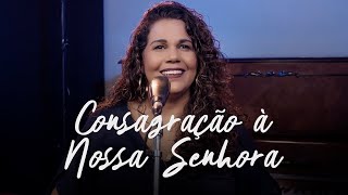 Consagração à Nossa Senhora | Eliana Ribeiro