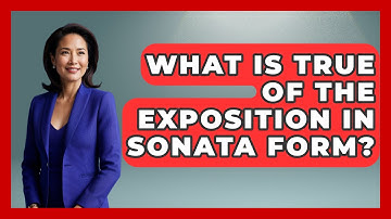 What Is True Of The Exposition In Sonata Form? - Classical Serenade
