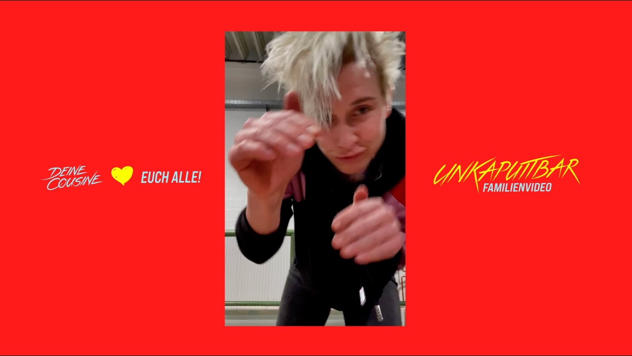 Watch Deine Cousine - Unkaputtbar (Familienvideo) on YouTube Watch Deine Cousine - Unkaputtbar (Familienvideo) on YouTube