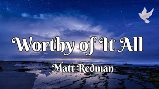 Worthy Of It All | Matt Redman | Lyrics