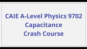 CAIE A-Level Physics - Capacitance - Crash Course
