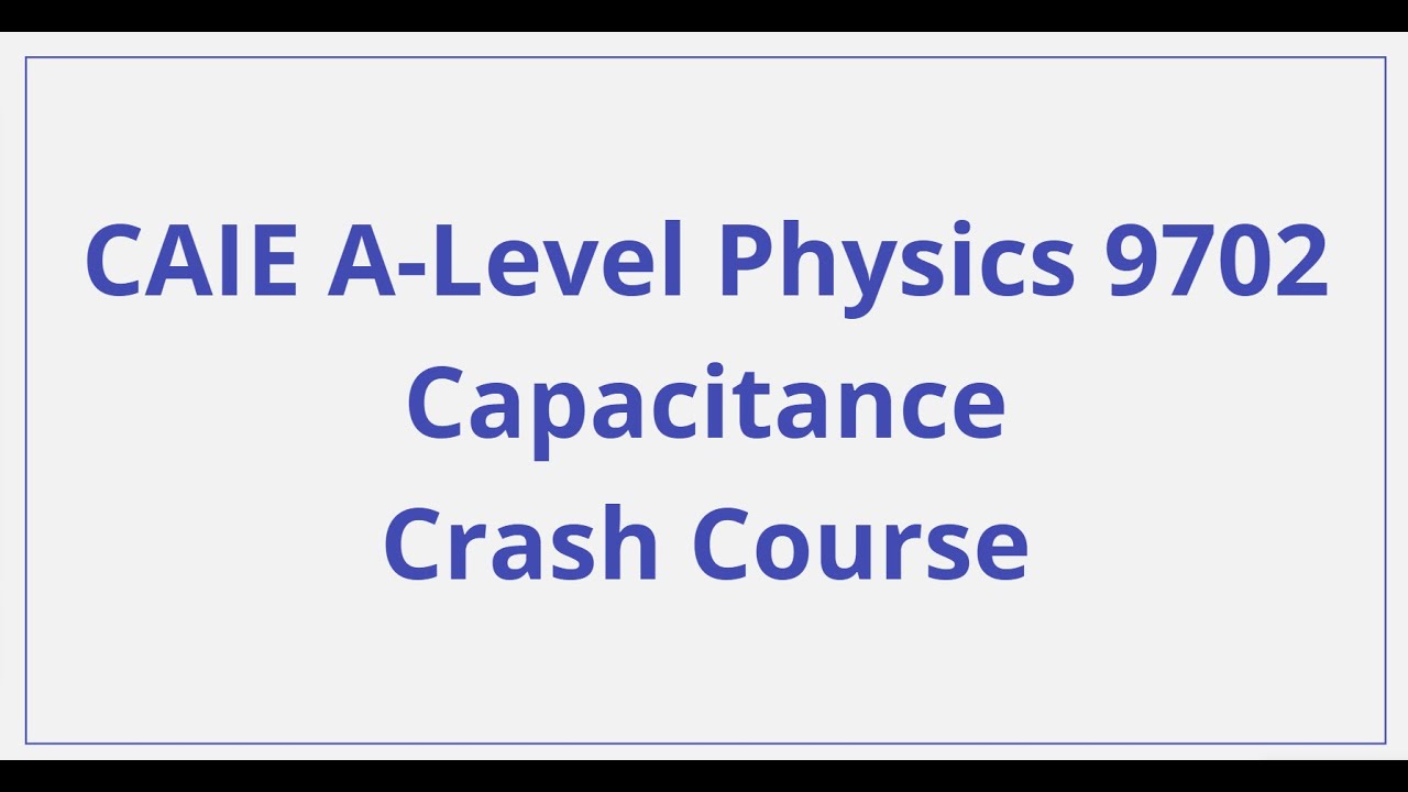 CAIE ALevel Physics Capacitance Crash Course YouTube