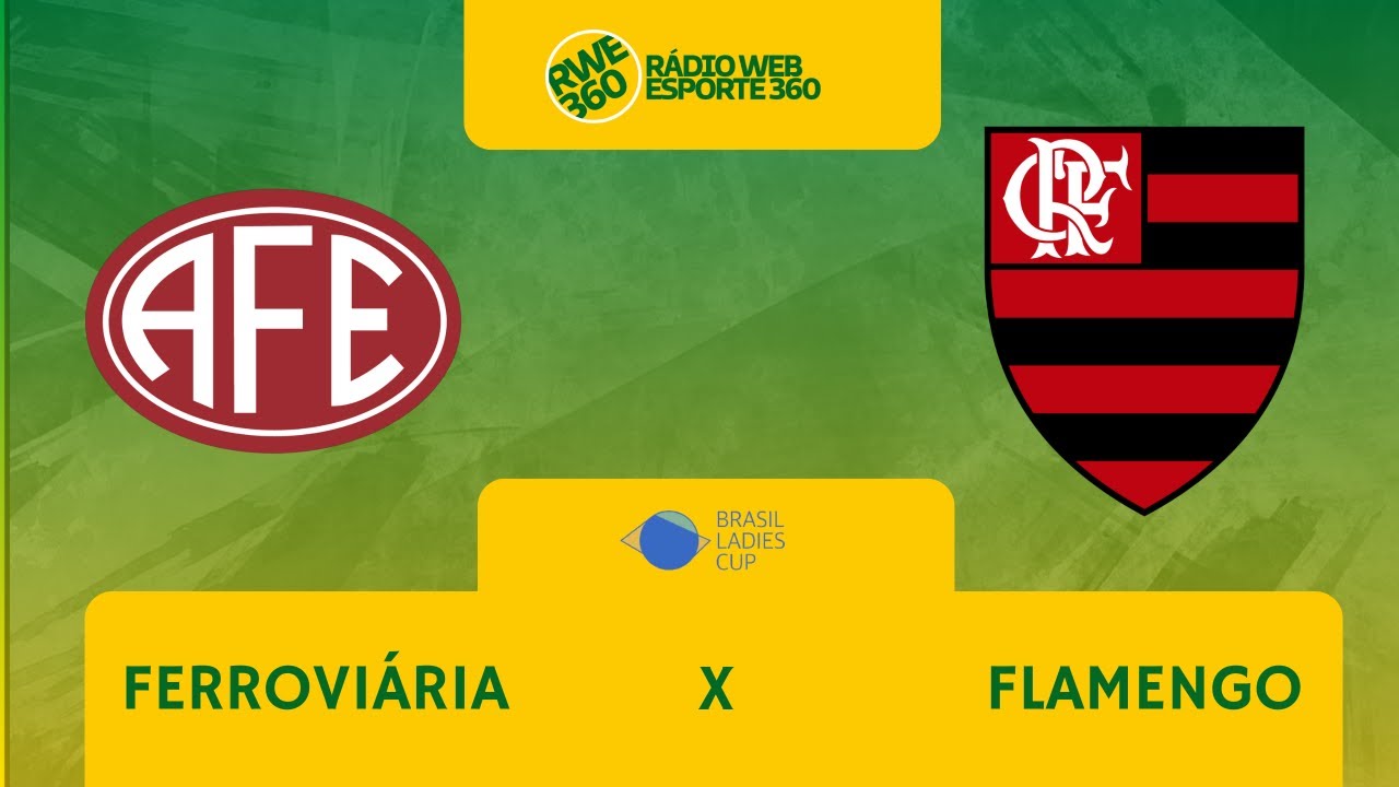 FERROVIÁRIA X FLAMENGO | BRASIL LADIES CUP - RWE360 - YouTube