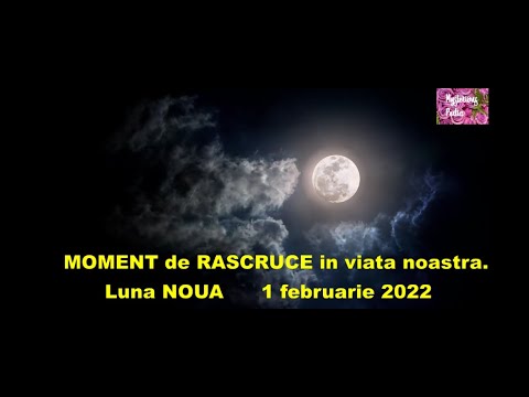 MOMENT de RASCRUCE in viata noastra. LUNA NOUA in 1 februarie 2022