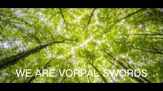 we are VORPAL SWORDS