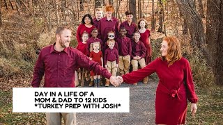 DAY IN A LIFE OF A MOM \& DAD TO 12 KIDS *TURKEY PREP WITH JOSH*