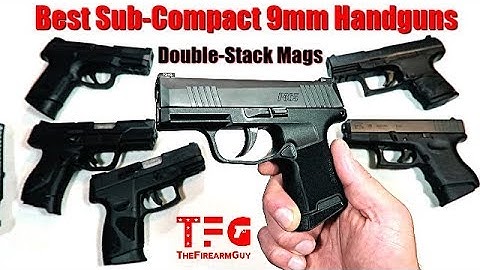 The 15 Best Sub-Compact 9mm Handguns (Double Stack Mags) - TheFireArmGuy
