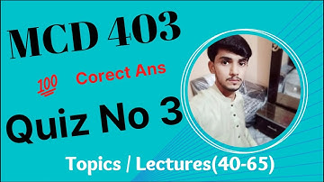 MCD403 Quiz 3 Solution Lessons 40 to 65 || Mcd403 Quiz Final Term