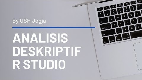 4. Cara Analisis Deskriptif dan Grafik Menggunakan R by USH Jogja